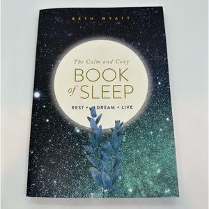 The Calm and Cozy Book of Sleep: Rest + Dream + Live by Beth Wyatt